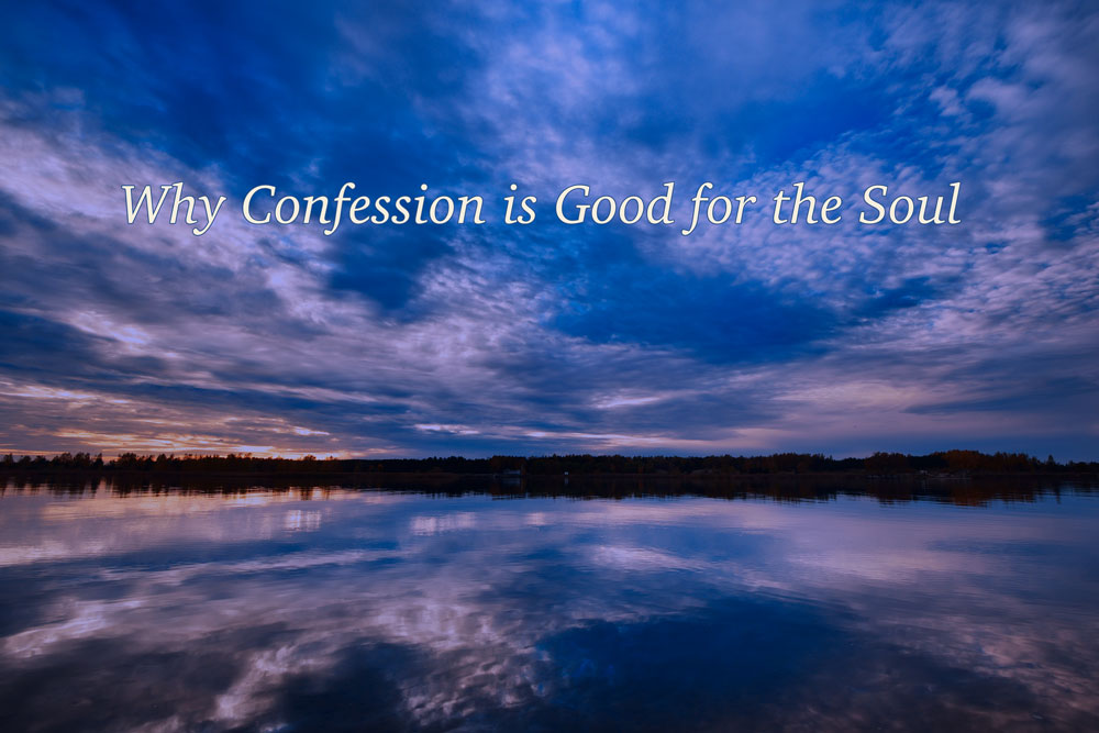 Part 2: Why Confession Is Good for Your Soul